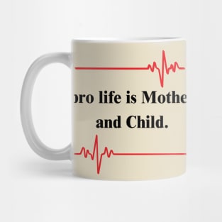 pro life is Mother and Child Mug